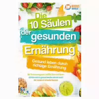 Die 10 Säulen der Gesunden Ernährung Gesund Leben durch Richtige Ernährung: wie Sie Immunsystem,