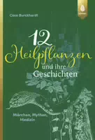 12 Heilpflanzen und Ihre Geschichten