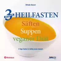 3 Methoden Heilfasten mit Säften oder Suppen oder Veganer Diät