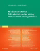 45 Naturheilverfahren Fit für die Heilpraktikerprüfung nach den Neuen Prüfungsleitlinien