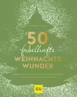 50 Fabelhafte Weihnachtswunder Magische Momente zum Vernaschen Wundervolle Plätzchen, Himmlisch