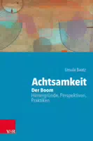 Achtsamkeit: der Boom – Hintergründe, Perspektiven, Praktiken