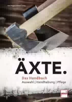 Äxte Auswahl, Handhabung, Pflege das Handbuch