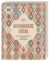 Afghanische Küche Rezepte und Geschichten aus Meiner Familienküche 80 Traditionelle Rezepte aus