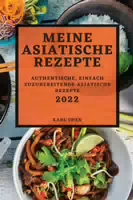 Meine Asiatische Rezepte 2022 Authentische, Einfach Zuzubereitende Asiatische Rezepte