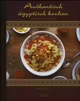 Authentisch Ägyptisch Kochen nach Rezepten von Abou El Sid Deutsche Fassung von Ursula Fabian