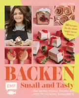 Backen – Small And Tasty Mini Kuchen, Express Törtchen und Mehr für das Kleine Knusperglück | 60