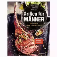 Grillen für Männer 80 Rezepte ohne Schnickschnack