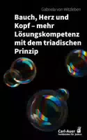 Bauch, Herz und Kopf – Mehr Lösungskompetenz mit dem Triadischen Prinzip