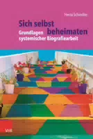 Sich Selbst Beheimaten: Grundlagen Systemischer Biografiearbeit