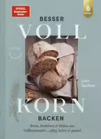 Besser Vollkorn Backen Brote, Brötchen Und Süßes Aus Vollkornmehl Saftig, Locker Und Gesund Me