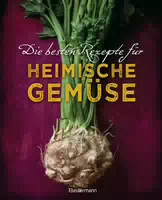Die Besten Rezepte für Heimische Gemüse mit Fleisch, Geflügel, Fisch und Vegetarisch das Kochbuch