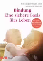 Bindung – eine Sichere Basis Fürs Leben