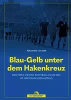 Blau Gelb unter dem Hakenkreuz der First Vienna Football Club 1894 im Nationalsozialismus