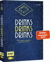 Babylon Berlin – Drinks Drinks Drinks Genießen wie in den Goldenen 20ern: 50 Cocktails, Mocktails