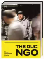 The Duc Ngo Neue Asiatische Küche Kochbuch mit über 100 Rezepten aus den Restaurants des Kultkoc