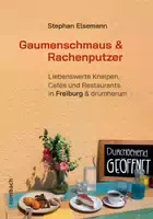Gaumenschmaus & Rachenputzer Liebenswerte Kneipen, Cafés und Restaurants in Freiburg & Drumherum