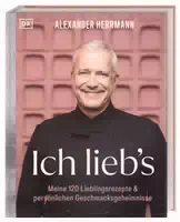Ich Liebs Meine 120 Lieblingsrezepte & Persönliche Geschmacksgeheimnisse das Beste aus 30 Jahre