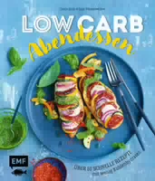 Low Carb Abendessen – über 60 Schnelle Rezepte mit Wenig Kohlenhydraten