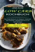Low Carb Kochbuch das Große Backbuch von Klassisch, Traditionell, über Zuckerfrei, Laktosefrei Bi