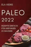 Meine Köstlichen Paleo Rezepte 2022 Einfache und Leckere Rezepte für Anfänger