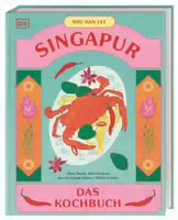 Singapur das Kochbuch 80 Unkomplizierte Klassiker aus dem Asiatischen Melting Pot der Kulturen