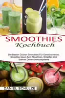 Smoothies Kochbuch die Besten Grünen Smoothies für Gewichtsverlust Smoothie Ideen zum Abnehmen,