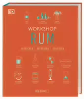 Workshop Rum das Kompakte Rum Handbuch mit Porträts, Verkostungstipps und Cocktailrezepten Vom W