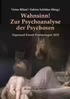 Wahnsinn! Zur Psychoanalyse Der Psychosen