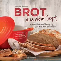 Brot aus dem Gusseisernen Topf die Besten Rezepte für Sauerteig, Hefeteig, Süße Brote,