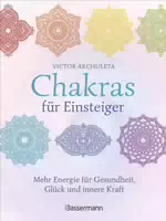 Chakras für Einsteiger Mehr Energie für Gesundheit, Glück und Innere Kraft: das Gut Verständliche
