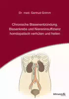 Chronische Blasenentzündung, Blasenkrebs und Niereninsuffizienz Homöopatisch Verhüten und Heilen
