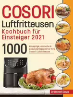 Cosori Air Fryer Cookbook For Beginners 2021 1000 Knusprige, Einfache & Gesunde Rezepte für Ihre