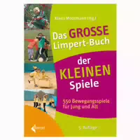 Das Große Limpert Buch der Kleinen Spiele 550 Bewegungsspiele für Jung und Alt