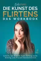 Die Kunst des Flirtens das Workbook
