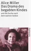 Das Drama des Begabten Kindes und die Suche nach dem Wahren Selbst