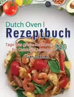 Dutch Oven Rezeptbuch 500 Tage das Große Kochbuch für Outdoor Liebhaber