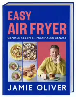 Easy Air Fryer Geniale Rezepte Maximaler Genuss mit Ihrer Heißluftfritteuse