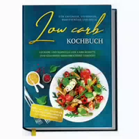 Low Carb Kochbuch Für Anfänger, Studenten, Berufstätige