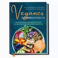 Veganes Express Kochbuch für Anfänger, Studenten,
