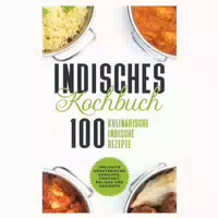 Indisches Kochbuch: 100 Kulinarische Indische Rezepte 1 st