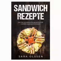 Sandwich Rezepte: Die 100 Leckersten Rezepte Für Deinen 1 St