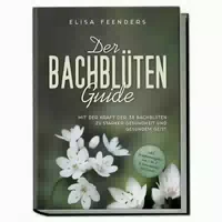 Der Bachblüten Guide: Mit Der Kraft Der 38 Bachblüten Zu 1 St