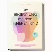 Die Begegnung Mit Dem Inneren Kind: Wie Sie Ihr Inneres 1 St