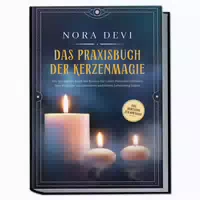 Das Praxisbuch Der Kerzenmagie: Wie Sie Mit Der Kraft