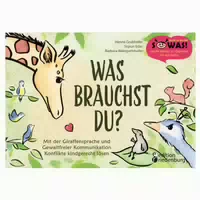 Was Brauchst Du mit der Giraffensprache und Gewaltfreier Kommunikation Konflikte Kindgerecht Lösen
