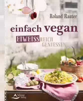 Einfach Vegan Eiweißreich Genießen 100 Gerichte aus Lupine, Kichererbse, Soja und Co