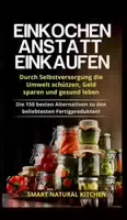 Einkochen Anstatt Einkaufen durch Selbstversorgung die Umwelt Schützen, Geld Sparen und Gesund