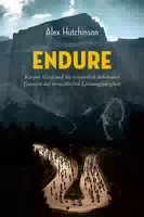 Endure: Körper, Geist und die Erstaunlich Dehnbaren Grenzen der Menschlichen Leistungsfähigkeit