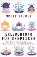 Erleuchtung für Skeptiker die 8 Stufen Meditation für Innere Zufriedenheit und einen Glücklichen